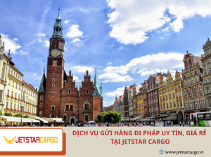 DỊCH VỤ GỬI HÀNG ĐI PHÁP UY TÍN, GIÁ RẺ TẠI JETSTAR CARGO