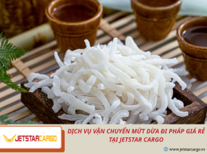 Dịch vụ vận chuyển mứt dừa đi pháp giá rẻ tại Jetstar Cargo