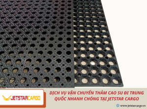 Dịch Vụ Vận Chuyển Thảm Cao Su Đi Trung Quốc Nhanh Chóng Tại Jetstar Cargo