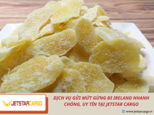 Dịch Vụ Gửi Mứt Gừng Đi Ireland Nhanh Chóng, Uy Tín Tại Jetstar Cargo