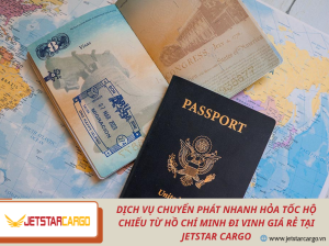 Dịch Vụ Chuyển Phát Nhanh Hỏa Tốc Hộ Chiếu Từ Hồ Chí Minh Đi Vinh Giá Rẻ Tại Jetstar Cargo