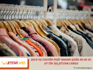 Dịch Vụ Chuyển Phát Nhanh Quần Áo Đi Úc Uy Tín Tại Jetstar Cargo
