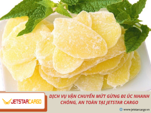 Dịch Vụ Vận Chuyển Mứt Gừng Đi Úc Nhanh Chóng, An Toàn Tại Jetstar Cargo